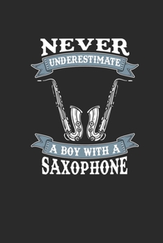 Paperback Never Underestimate A Boy With A Saxophone: Never Underestimate Notebook, Blank Lined (6" x 9" - 120 pages) Sports and Recreations Themed Notebook for Book