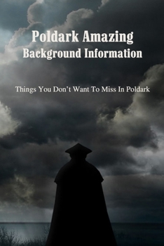 Paperback Poldark Amazing Background Information: Things You Don't Want To Miss In Poldark Book