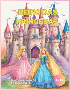 Reino das Princesas: Use sua criatividade para colorir (Portuguese Edition)