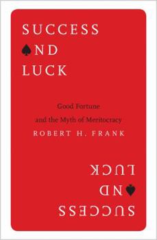Hardcover Success and Luck: Good Fortune and the Myth of Meritocracy Book