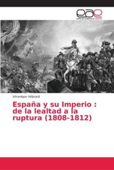 Paperback España y su Imperio: de la lealtad a la ruptura (1808-1812) [Spanish] Book