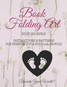 Paperback Book Folding Art - Baby Feet - Shadow, Cut and Fold - 180 Fold: Do-It-Yourself Instructions and Patterns Book
