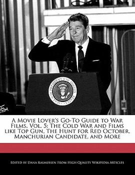 Paperback A Movie Lover's Go-To Guide to War Films, Vol. 5: The Cold War and Films Like Top Gun, the Hunt for Red October, Manchurian Candidate, and More Book