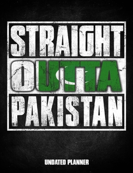 Straight Outta Pakistan Undated Planner: Pakistani Flag Personalized Vintage Gift for Coworker Friend Customized  Planner Daily Weekly Monthly Undated Calendar Organizer Journal