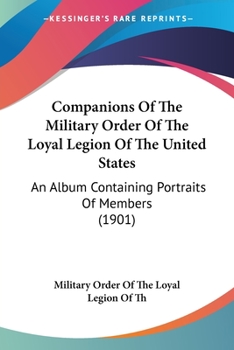 Paperback Companions Of The Military Order Of The Loyal Legion Of The United States: An Album Containing Portraits Of Members (1901) Book