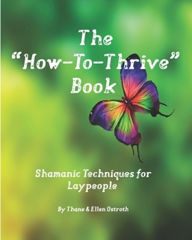 Paperback The "How-To-Thrive" Book: Shamanic Techniques for Laypeople Book