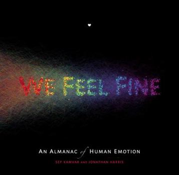 Hardcover We Feel Fine: An Almanac of Human Emotion Book