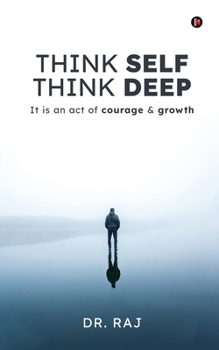 Paperback Think Self Think Deep: It is an act of courage and growth Book
