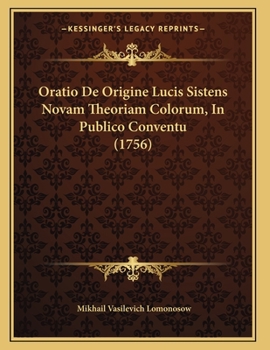 Paperback Oratio De Origine Lucis Sistens Novam Theoriam Colorum, In Publico Conventu (1756) [Latin] Book