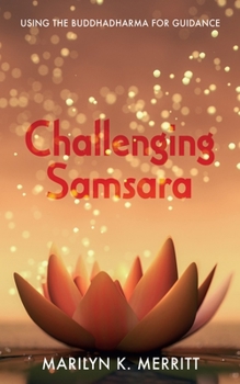 Paperback Challenging Samsara: Using the Buddhadharma for Guidance Book