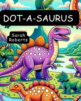 Paperback Dot-a-Saurus: A Dot Marker Dinosaur Odyssey for Kids & Young Paleontologists with 54 Mesmerizing Rare Dinosaurs: Unleashing Creativi Book