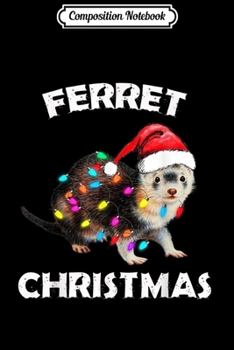 Composition Notebook: Ferret Christmas Ugly Sweater Xmas Gifts For Girls Women  Journal/Notebook Blank Lined Ruled 6x9 100 Pages