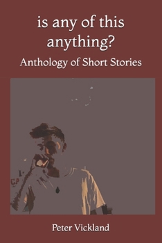 Paperback Is Any Of This Anything?: Anthology of Short Stories Book