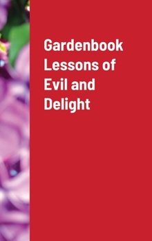 Hardcover Gardenbook Lessons of Evil and Delight Book
