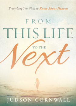 Paperback From This Life to the Next: Everything You Want to Know about Heaven Book
