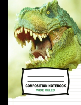 Paperback Composition Notebook: Beautiful Wide Ruled Paper Jurassic Age Notebook Journal - Roaring T Rex Dinosaur Colorful Blank Lined Workbook for Te Book