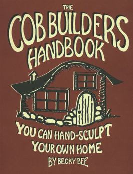 Paperback The Cob Builders Handbook: You Can Hand-Sculpt Your Own Home, 3rd Edition Book
