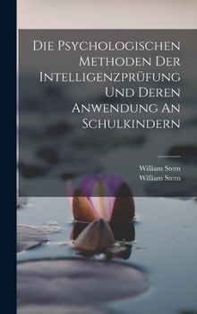 Hardcover Die Psychologischen Methoden Der Intelligenzprüfung Und Deren Anwendung An Schulkindern [German] Book