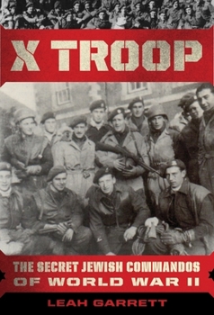 Hardcover X Troop: The Secret Jewish Commandos of World War II Book