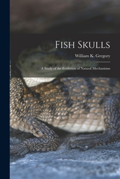 Paperback Fish Skulls; a Study of the Evolution of Natural Mechanisms Book