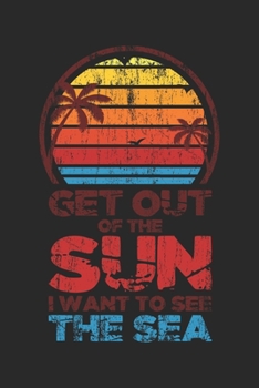 Get Out Of The Sun I Want To See The Sea: Urlaub Strand Geschenk Für Reisende Dina5 Liniert Notizbuch Tagebuch Planer Notizblock Malheft Kladde Journal Strazze