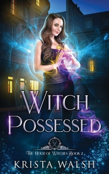 Witch Possessed (The Hour of Witches) - Book #2 of the Hour of Witches