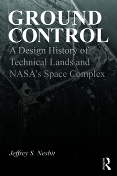 Hardcover Ground Control: A Design History of Technical Lands and Nasa's Space Complex Book