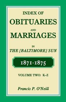 Paperback Index of Obituaries and Marriages of The (Baltimore) Sun, 1871-1875, K-Z Book