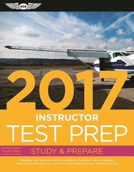 Paperback Instructor Test Prep 2017: Study & Prepare: Pass your test and know what is essential to become a safe, competent pilot from the most trusted source in aviation training (Test Prep series) Book