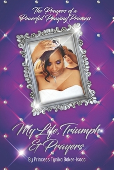 Paperback The Prayers of a Powerful Praying Princess: My life, triumph & prayers Book