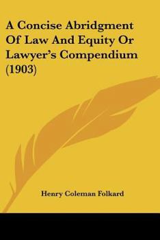 Paperback A Concise Abridgment Of Law And Equity Or Lawyer's Compendium (1903) Book