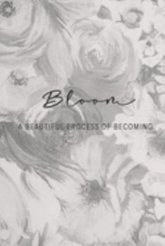 Paperback Bloom A Beautiful Process Of Becoming: An Inspirational Journal For Women or Girls Book
