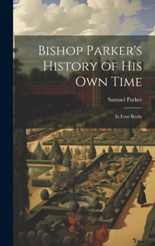 Hardcover Bishop Parker's History of His Own Time: In Four Books Book