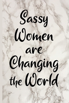 Paperback Sassy Women Are Changing The World: Fun Birthday, Christmas Gift For Girls, Friends, Sister, Coworker - White Marble Design - Blank Lined Journal / No Book