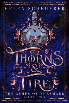 Thorns & Fire : An Epic Fantasy Romance - Book #2 of the Ashes of Thezmarr