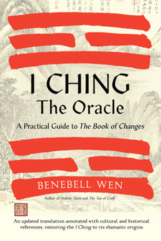 Hardcover I Ching, the Oracle: A Practical Guide to the Book of Changes: An Updated Translation Annotated with Cultural & Historical References, Rest Book