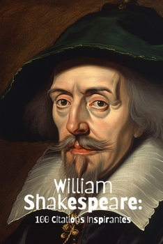 William Shakespeare: 100 Citations Inspirantes