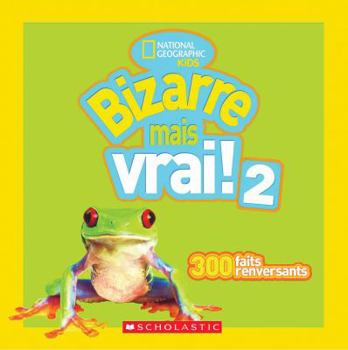 Paperback National Geographic Kids: Bizarre Mais Vrai! 2 [French] Book