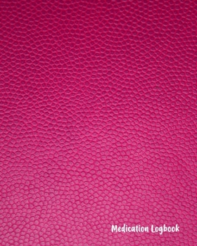 Medication Logbook: Daily Medication Tracker Log Book: LARGE PRINT Daily Medicine Reminder Tracking. Practical Way to Avoid Duplication and Mistakes.