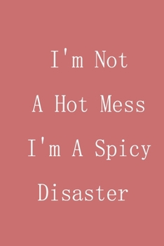 I'm Not A Hot Mess I'm A Spicy Disaster: Inspirational quotes Composition Notebook 6x9 inches, 100 pages composition Blank  ruled notebook for you or ... or for you to use at home or at your office