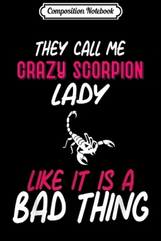 Composition Notebook: They Call Me Crazy Scorpion Lady  Journal/Notebook Blank Lined Ruled 6x9 100 Pages