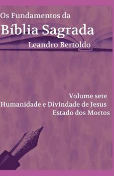 Paperback Os Fundamentos da Bíblia Sagrada - Volume VII: Humanidade e Divindade de Jesus. Estado dos Mortos. [Portuguese] Book