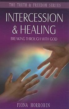 Paperback Intercession & Healing: Breaking Through with God Book