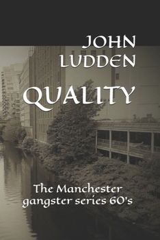 QUALITY: The Manchester Gangster Series 60’s (The QUALITY gangster series)