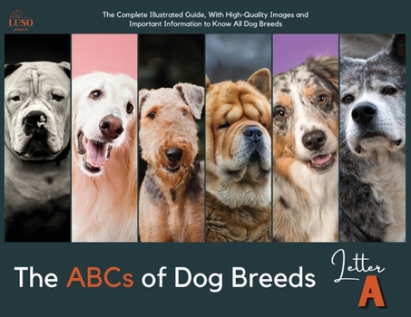Paperback The ABCs of Dog Breeds, Letter A: The Complete Illustrated Guide, With High-Quality Images and Important Information to Know All Dog Breeds Book