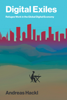 Paperback Digital Exiles: Refugee Work in the Global Digital Economy Book
