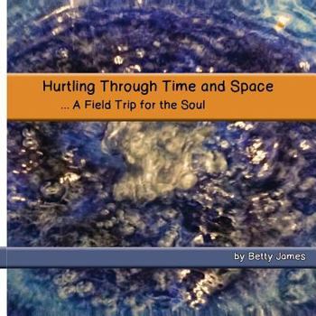 Paperback Hurtling Through Time and Space: A Field Trip for the Soul Book