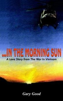 Paperback ...in the Morning Sun: A Love Story from The War In Vietnam Book