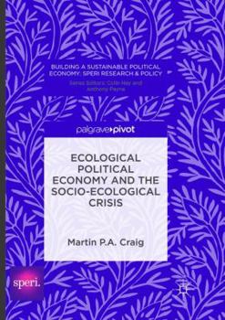 Ecological Political Economy and the Socio-Ecological Crisis (Building a Sustainable Political Economy: SPERI Research & Policy)