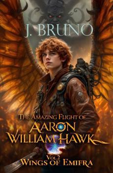 Paperback The Amazing Flight of Aaron William Hawk: Wings of Emifra Book